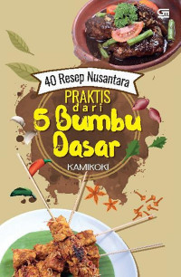 40 Resep Nusantara Praktis dari 5 Bumbu Dasar