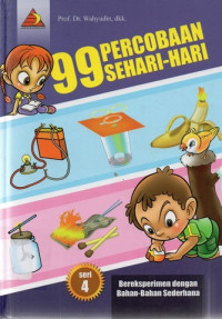 99 Percobaan Sehari-hari : Seri 4 Bereksperimen dengan Bahan-bahan Sederhana