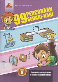 99 Percobaan Sehari-hari : Seri 5 Bereksperimen dengan Bahan-bahan Sederhana