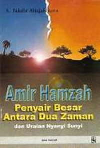 Amir Hamzah : Penyair Besar antara dua zaman & Uraian Nyanyi sunyi