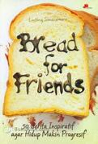 Bread for friends : 50 Cerita Inspiratif agar Hidup Makin Progresif