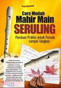 Cara Mudah Mahir Main Seruling : Panduan Praktis Untuk Pemula Sampai Tangkas
