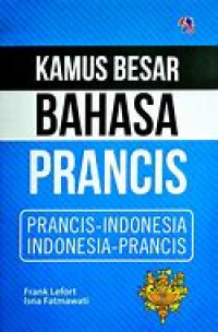 Kamus Besar Bahasa PRANCIS : Prancis- Indonesia - Indonesia - Prancis