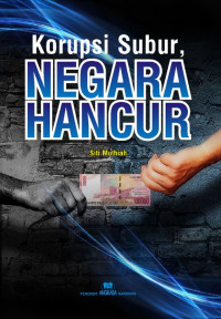 Korupsi Subur Negara Hancur
