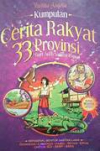 Kumpulan Cerita Rakyat  33 Provinsi : Dari Aceh Sampai Papua