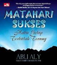 Matahari Sukses : Habis gelap terbitlah terang kiat mewujudkan Impian