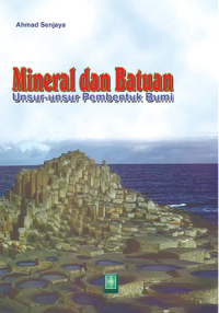 Mineral dan Batuan : Unsur-unsur Pembentuk Bumi
