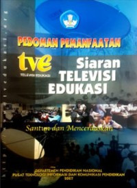 Pedoman Pemanfaatan Siaran Televisi Edukasi : Santun dan Mencerdaskan