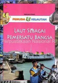 Pemuda Dan Kelautan : Laut Sebagai Pemersatu Bangsa