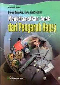 Image of Peran Keluarga, Guru, dan Sekolah : Mennyelamatkan Anal dari Pengaruh Napza
