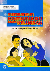 Seri Buku Bacaan Pendidikan Keluarga : Membangun Komunikasi Dalam Keluarga