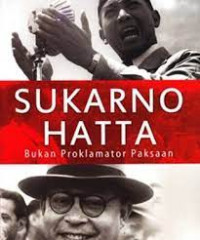 Sukarno Hatta : Bukan Proklamator Paksaan